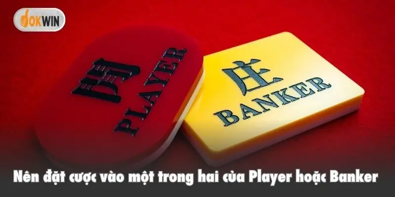 Nên đặt cược vào một trong hai của Player hoặc Banker