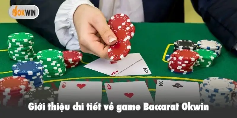 Giới thiệu chi tiết về game Baccarat Okwin