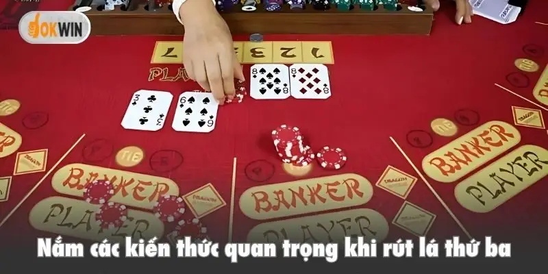 Nắm các kiến thức quan trọng khi rút lá thứ ba