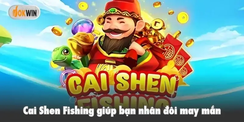 Cai Shen Fishing giúp bạn nhân đôi may mắn