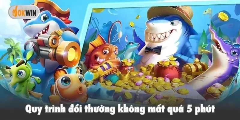 Quy trình đổi thưởng không mất quá 5 phút