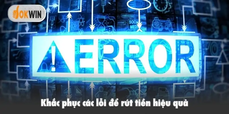 Khắc phục các lỗi để rút tiền hiệu quả
