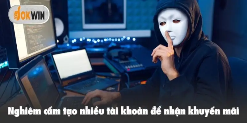 Nghiêm cấm tạo nhiều tài khoản để nhận khuyến mãi