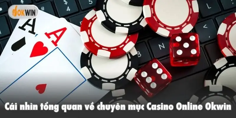 Cái nhìn tổng quan về chuyên mục Casino Online Okwin