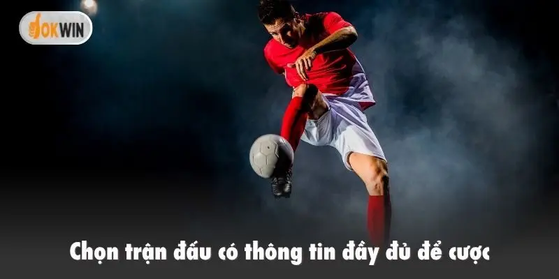 Chọn trận đấu có thông tin đầy đủ để cược