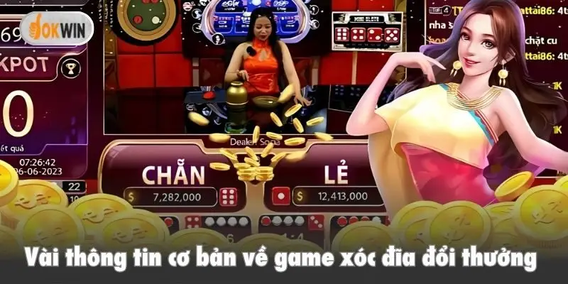 Vài thông tin cơ bản về game xóc đĩa đổi thưởng Okwin 