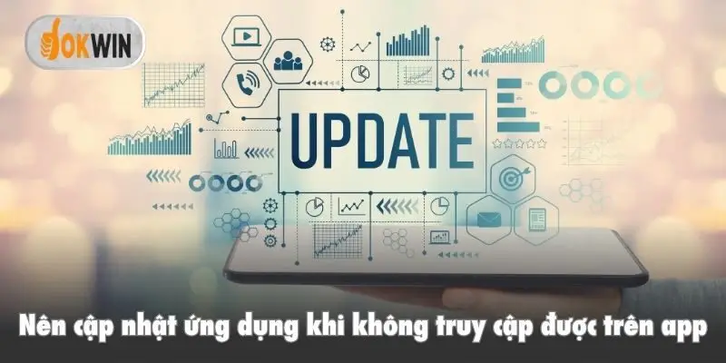 Nên cập nhật ứng dụng khi không truy cập được trên app