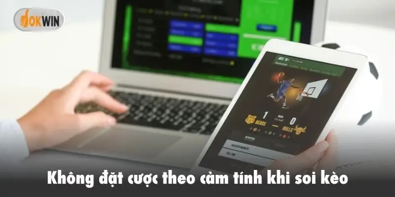 Không đặt cược theo cảm tính khi soi kèo