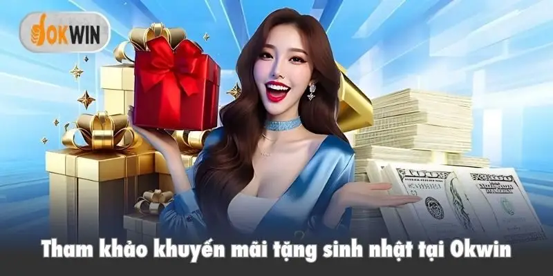 Tham khảo khuyến mãi tặng sinh nhật tại Okwin