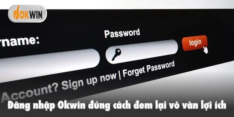 Đăng nhập Okwin đúng cách đem lại vô vàn lợi ích