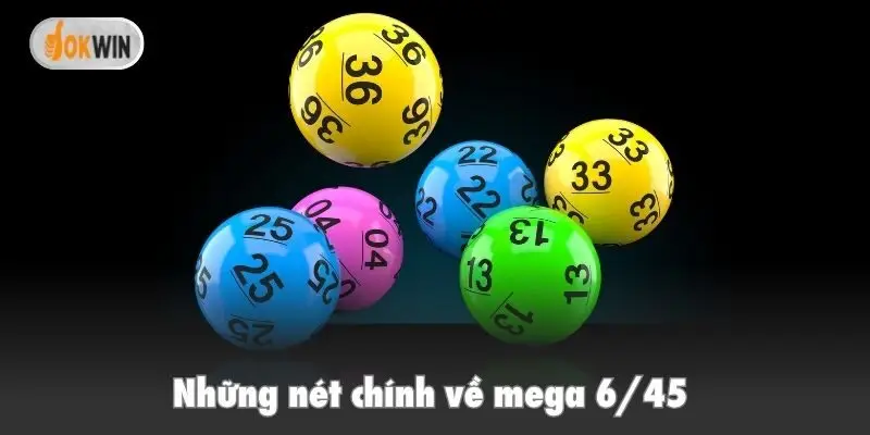 Những nét chính về mega 6/45 