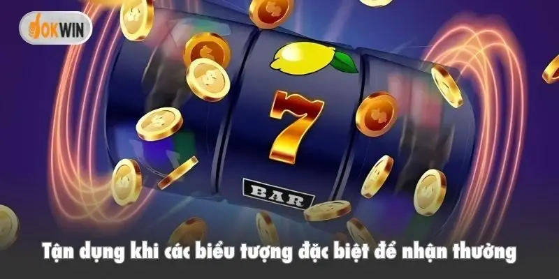 Tận dụng khi các biểu tượng đặc biệt để nhận thưởng