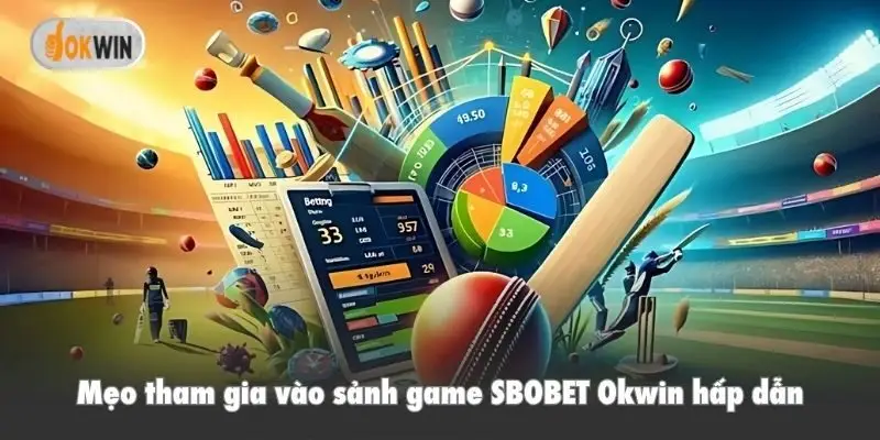 Mẹo tham gia vào sảnh game SBOBET Okwin hấp dẫn