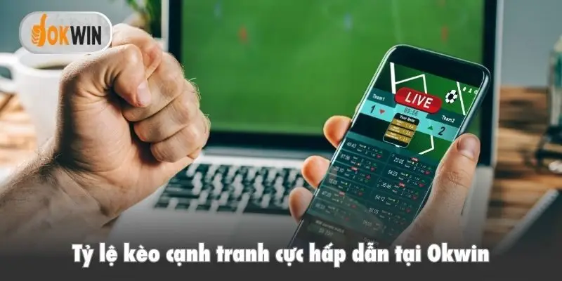 Tỷ lệ kèo cạnh tranh cực hấp dẫn tại Okwin