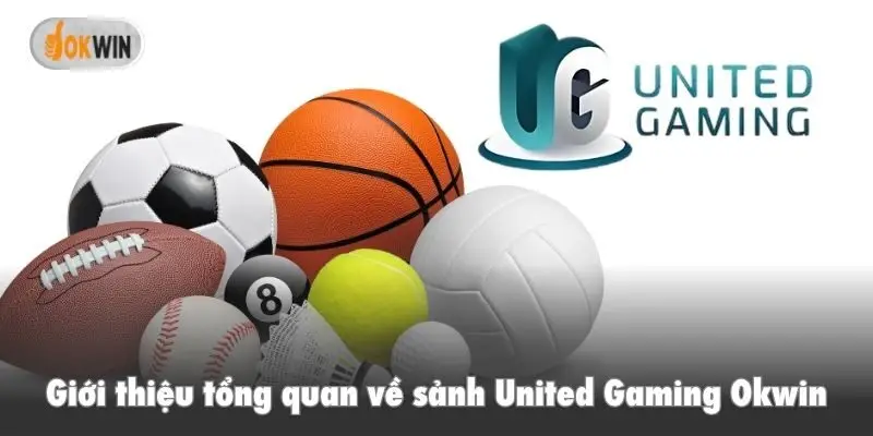 Giới thiệu tổng quan về sảnh United Gaming Okwin