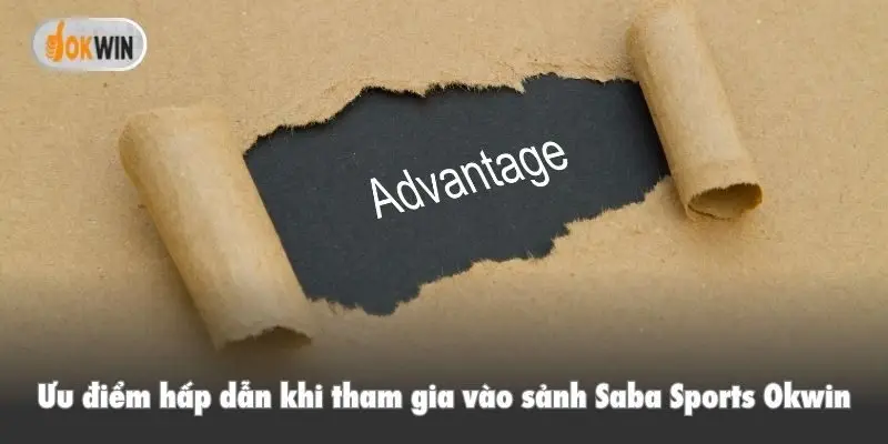 Ưu điểm hấp dẫn khi tham gia vào sảnh Saba Sports Okwin
