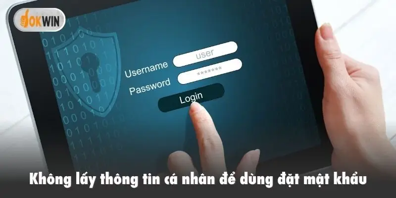 Không lấy thông tin cá nhân để dùng đặt mật khẩu