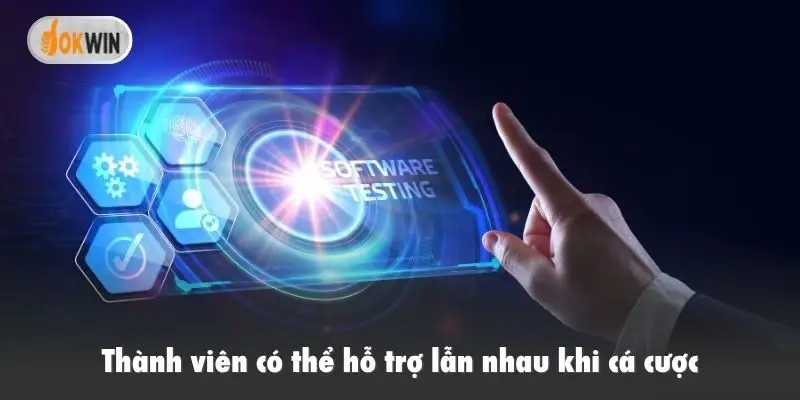 Thành viên có thể hỗ trợ lẫn nhau khi cá cược