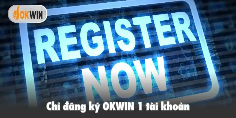 Chỉ đăng ký OKWIN 1 tài khoản