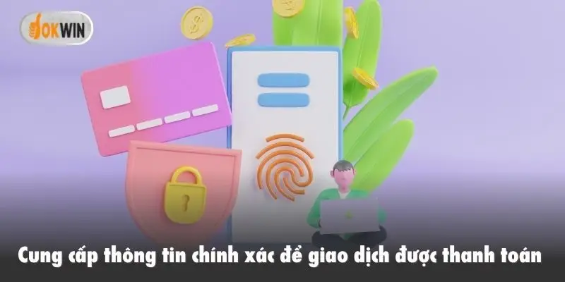 Cung cấp thông tin chính xác để giao dịch được thanh toán