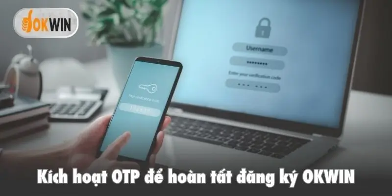 Kích hoạt OTP để hoàn tất đăng ký OKWIN