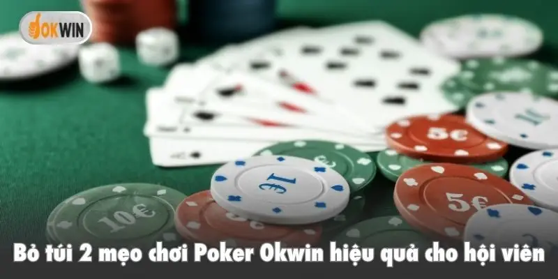 Bỏ túi 2 mẹo chơi Poker Okwin hiệu quả cho hội viên