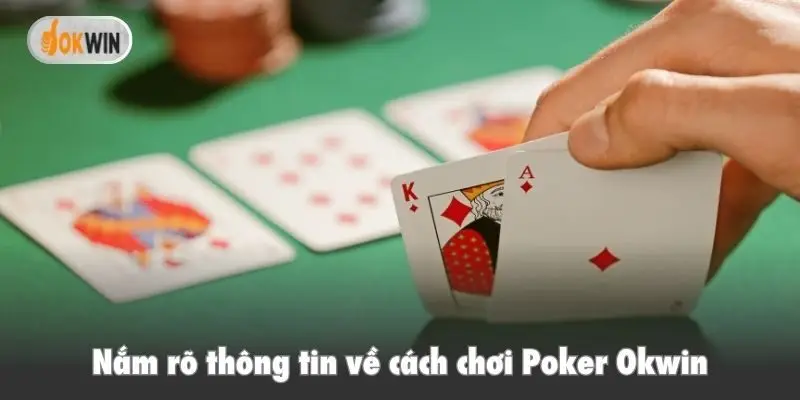 Nắm rõ thông tin về cách chơi Poker Okwin
