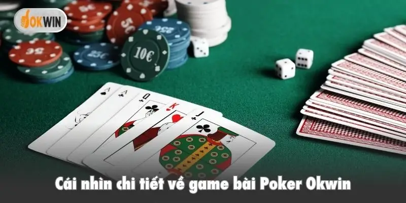 Cái nhìn chi tiết về game bài Poker Okwin