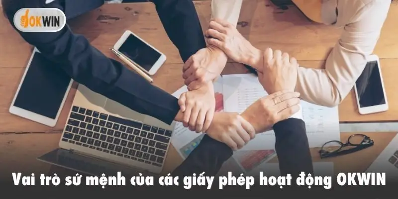 Vai trò sứ mệnh của các giấy phép hoạt động OKWIN
