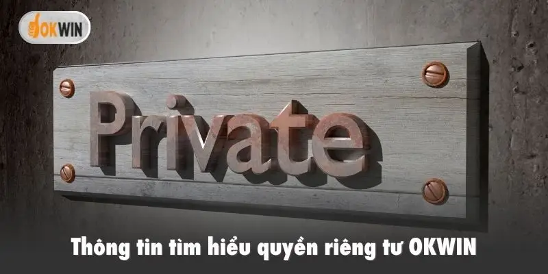 Thông tin tìm hiểu quyền riêng tư OKWIN
